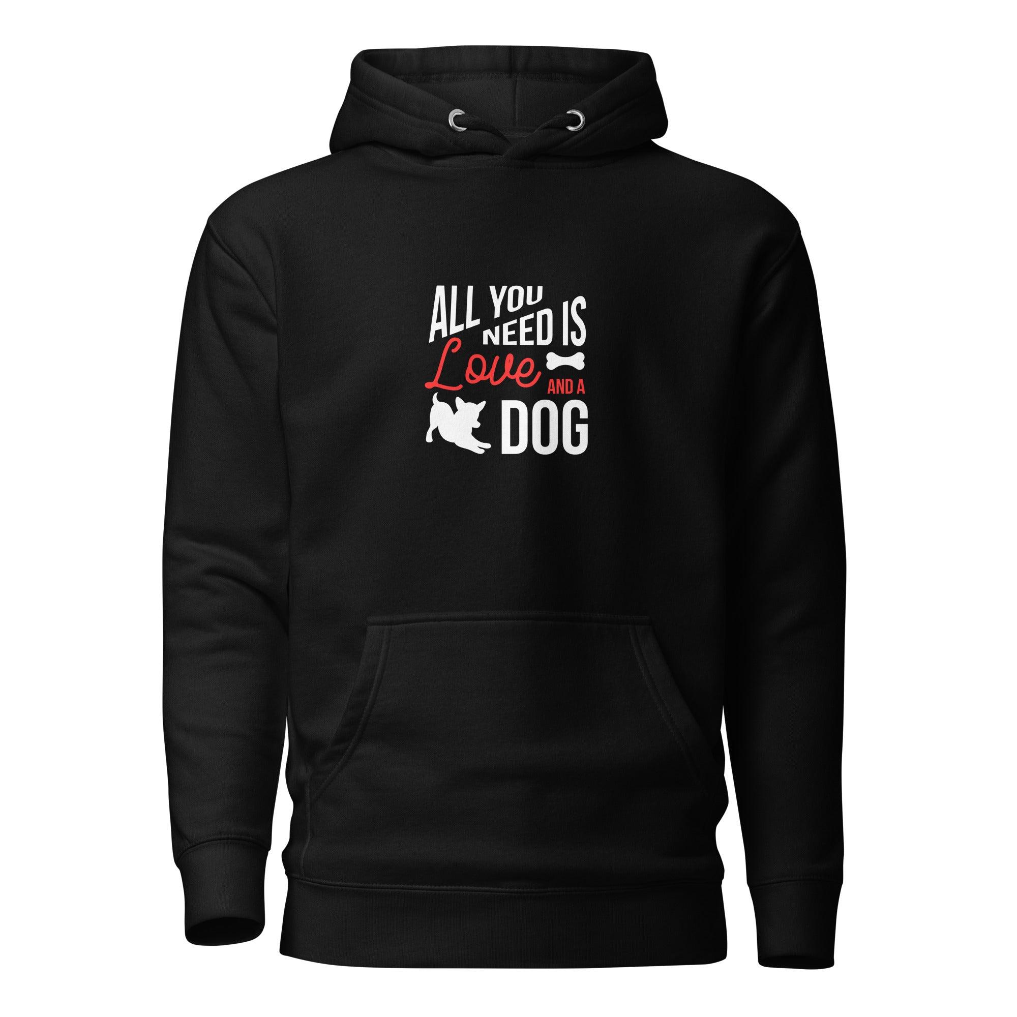 Chaleko All you need is deals love and a dog Unisex pullover hoodie