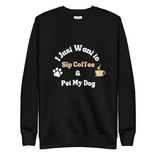 I Just Want To Sip Coffee & Pet My Dog Cotton Heritage M2480 Unisex Premium Sweatshirt - Pawfect Merch